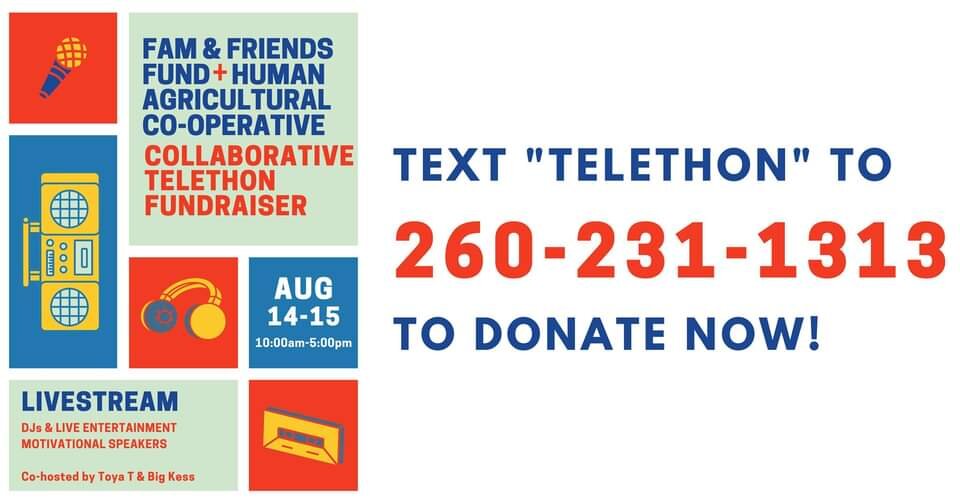 The Human Agricultural Cooperative and the Family and Friends Fund in collaboration with Hyper Local Impact is hosting an old school telethon planned for August 14 and 15. 