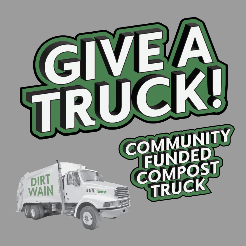 Dirt Wain is hosting a “Give A Truck” campaign to raise money to purchase a used garbage truck for compost collection.